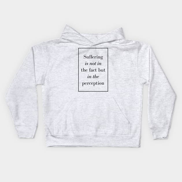 Suffering is not in the fact but in the perception - Spiritual Quotes Kids Hoodie by Spritua